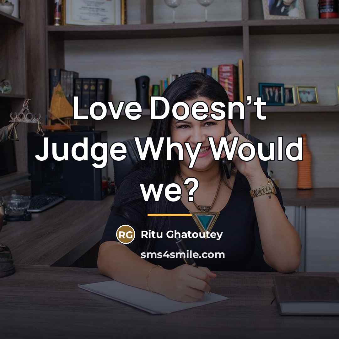 “Love Doesn't Judge Why Would we?…” quote by Anonymous