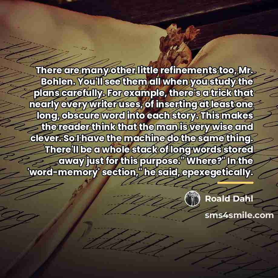 “There are many other little refinements too, Mr. Bohlen. You'll…” quote by Roald Dahl
