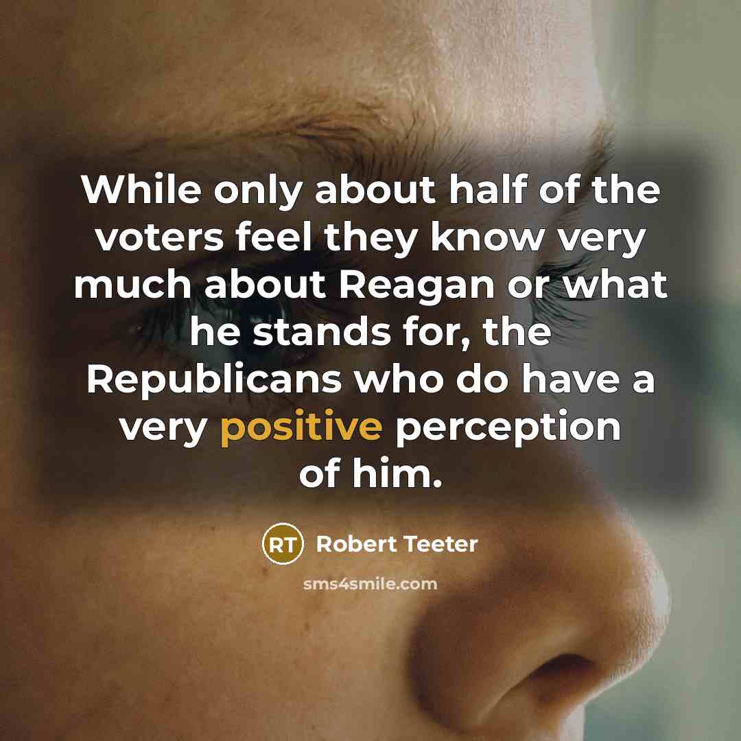 “While only about half of the voters feel they know…” quote by Robert Teeter