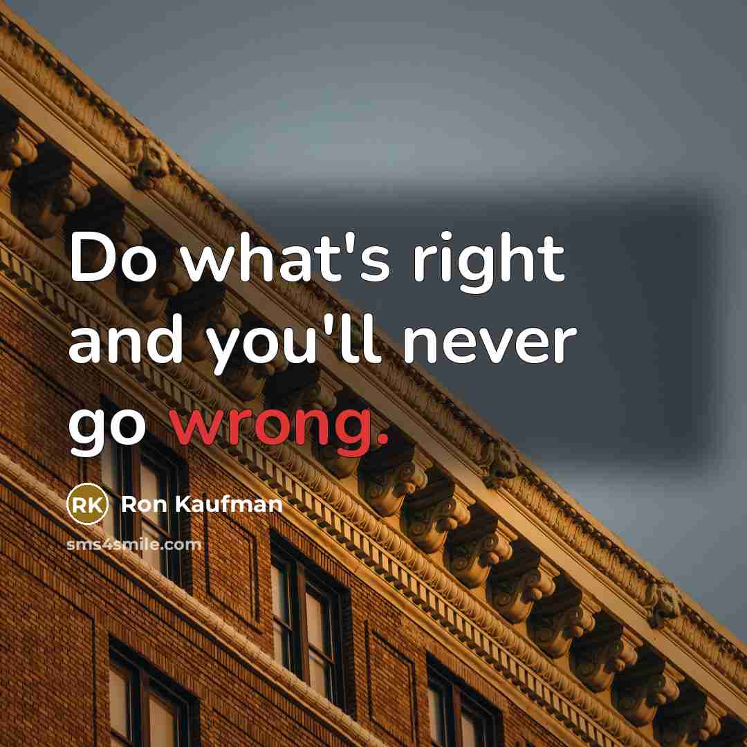 “Do what's right and you'll never go wrong.…” quote by Ron Kaufman