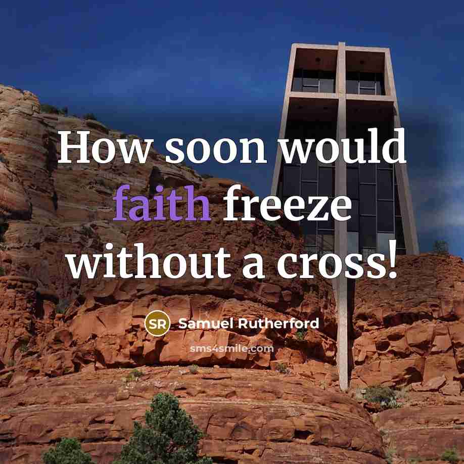 “How soon would faith freeze without a cross!” quote by Samuel Rutherford
