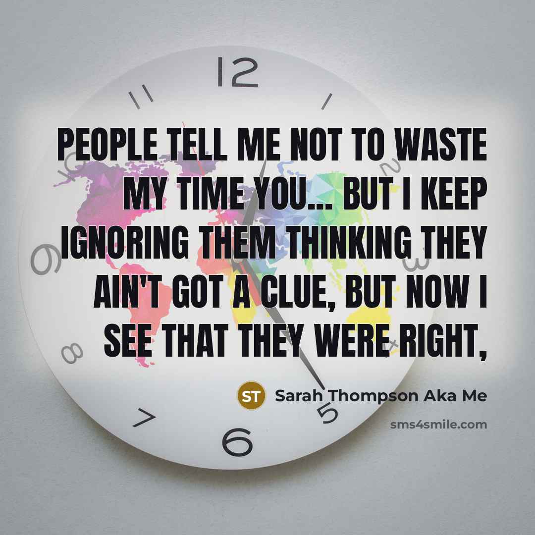 “People tell me not to waste my time you... But…” quote by Sarah Thompson Aka Me