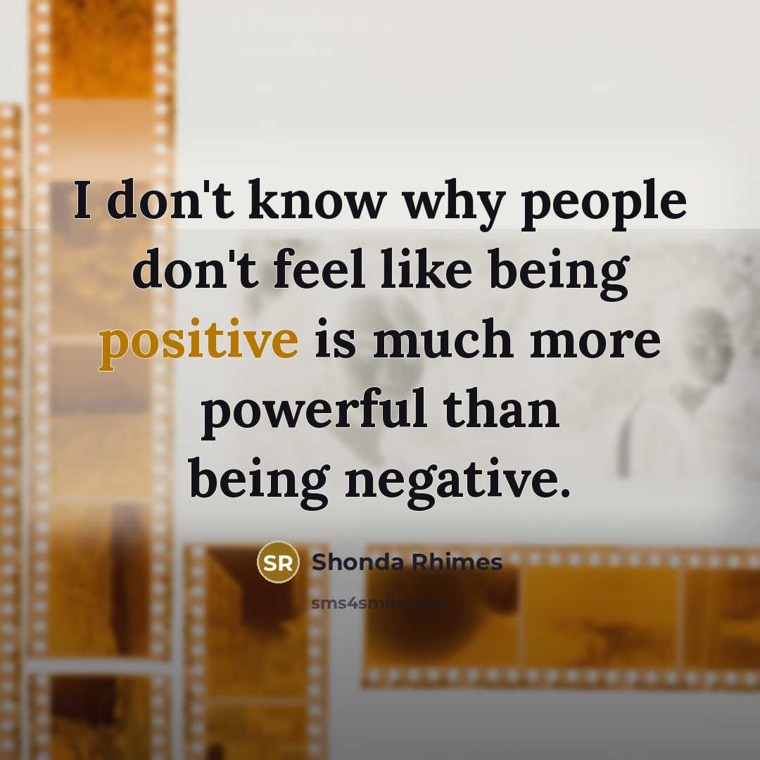 “I don't know why people don't feel like being positive…” quote by Shonda Rhimes
