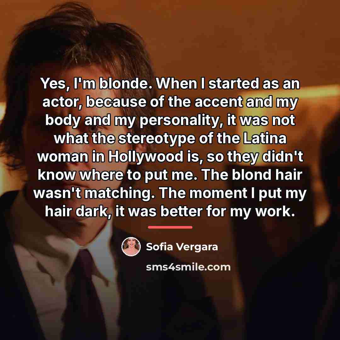 “Yes, I'm blonde. When I started as an actor, because…” quote by Sofia Vergara