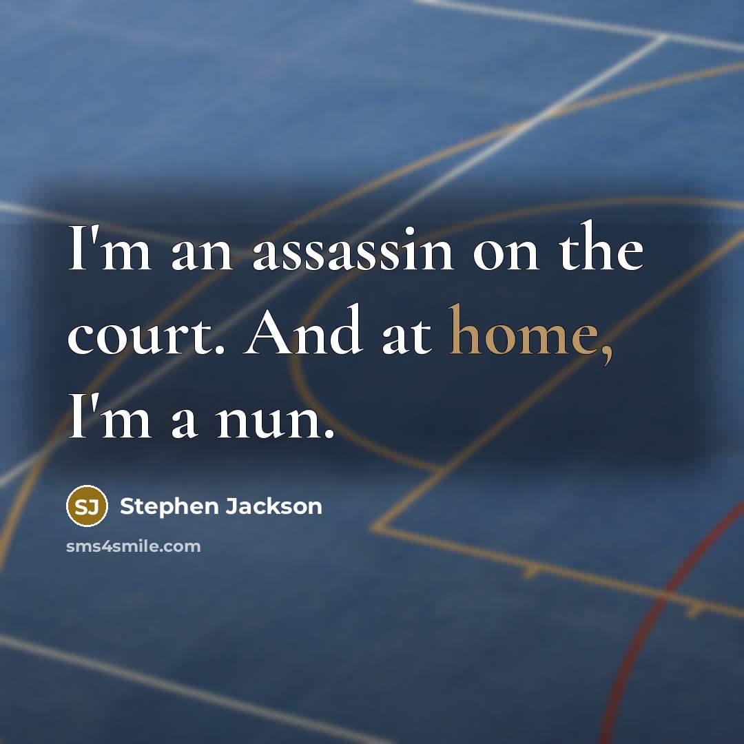 “I'm an assassin on the court. And at home, I'm…” quote by Stephen Jackson