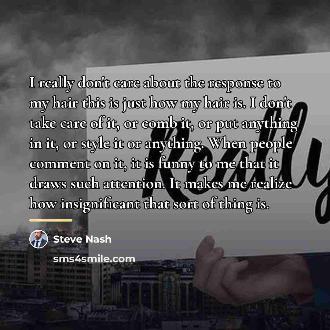 “I really don't care about the response to my hair…” quote by Steve Nash