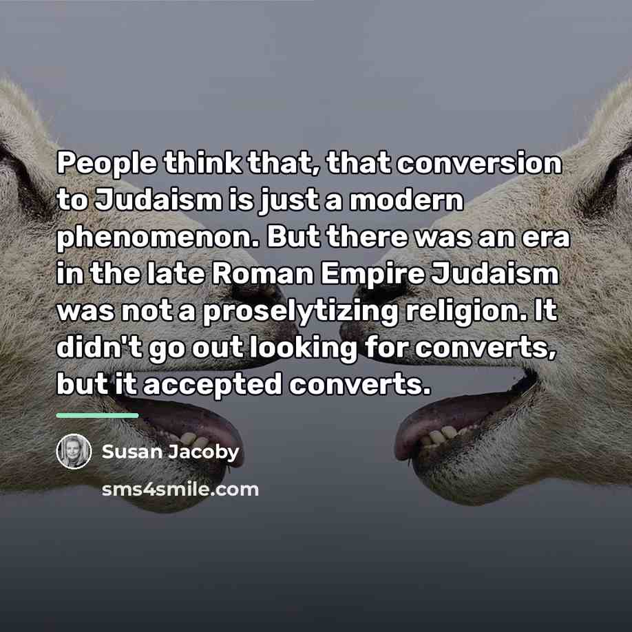 “People think that, that conversion to Judaism is just a…” quote by Susan Jacoby