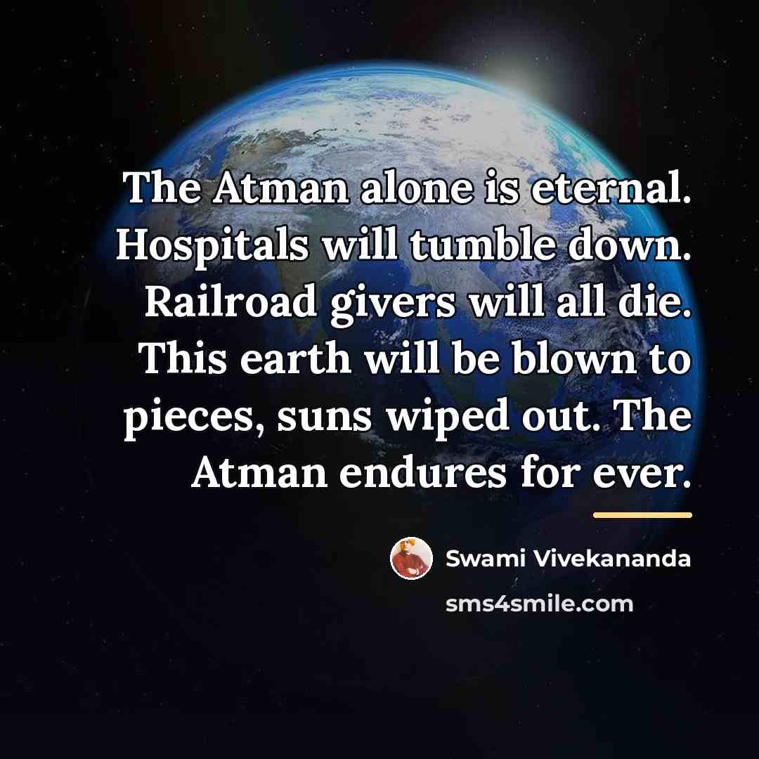 “The Atman alone is eternal. Hospitals will tumble down. Railroad…” quote by Swami Vivekananda