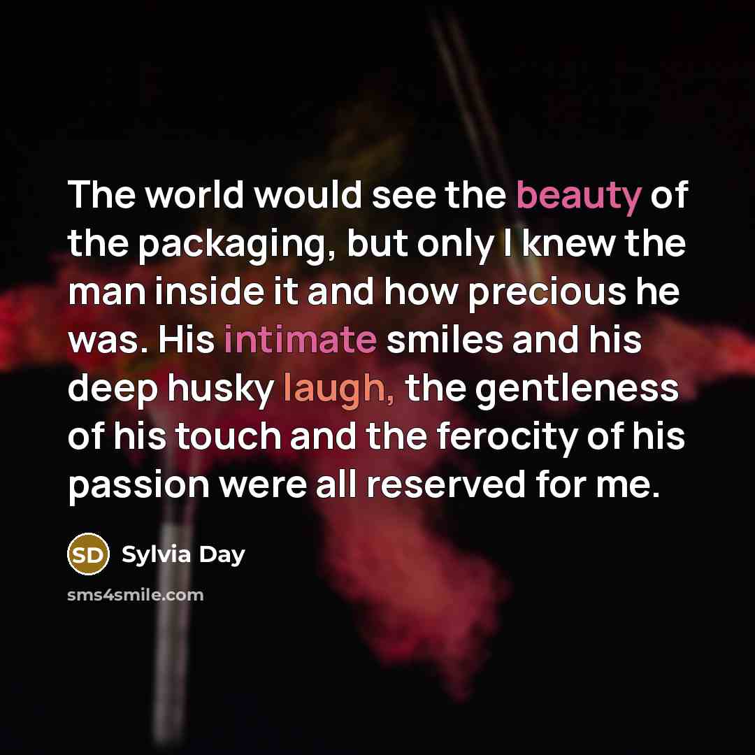 “The world would see the beauty of the packaging, but…” quote by Sylvia Day