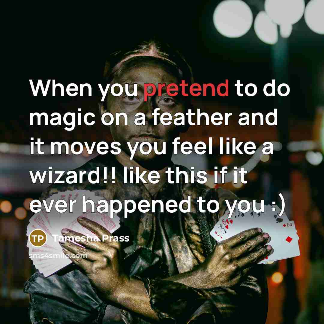 “When you pretend to do magic on a feather and…” quote by Tamesha Prass