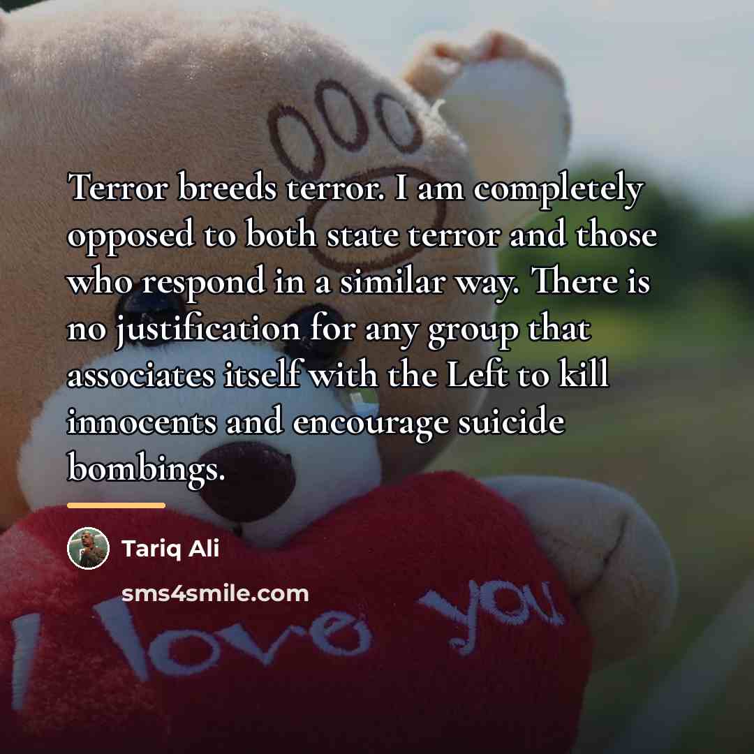 “Terror breeds terror. I am completely opposed to both state…” quote by Tariq Ali