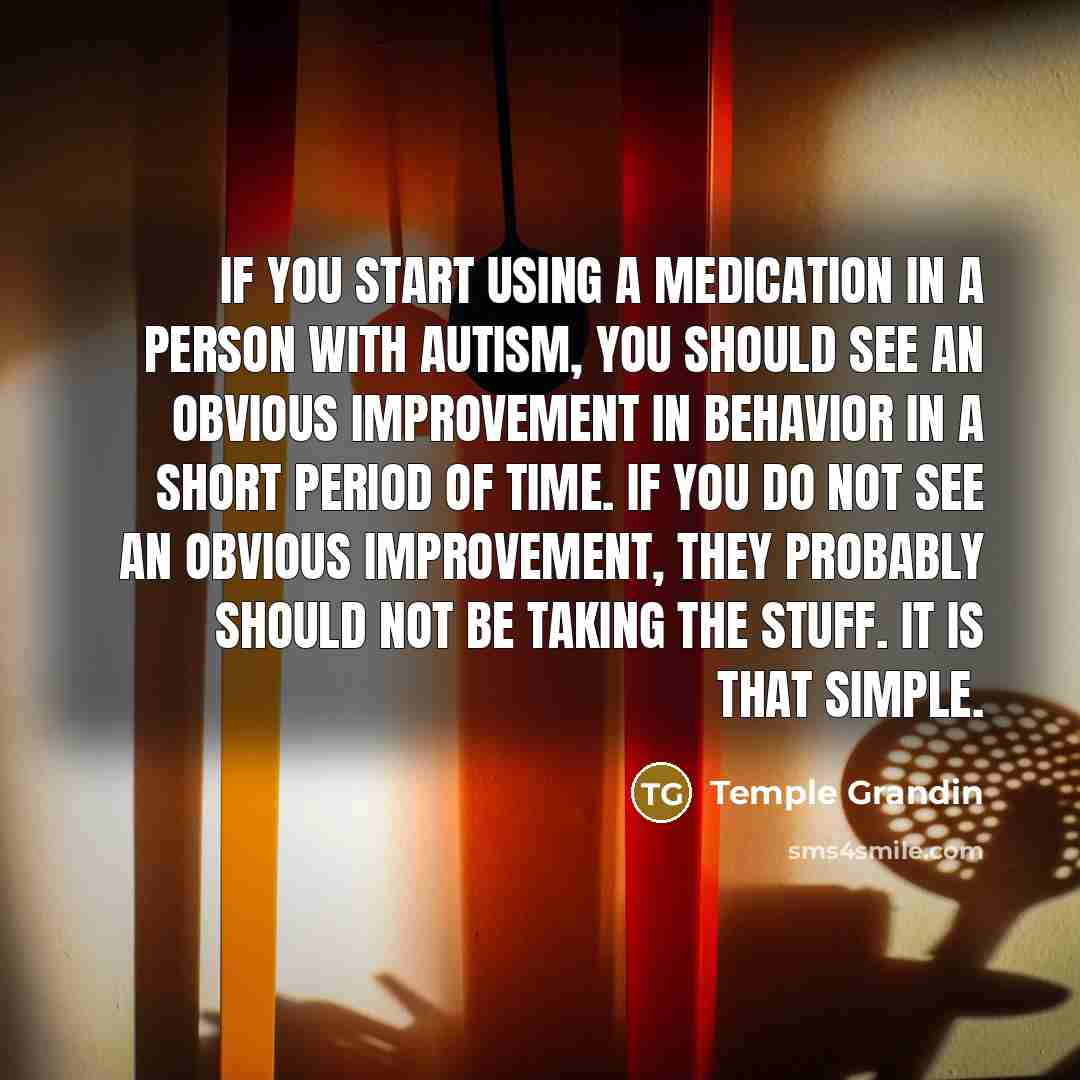 “If you start using a medication in a person with…” quote by Temple Grandin