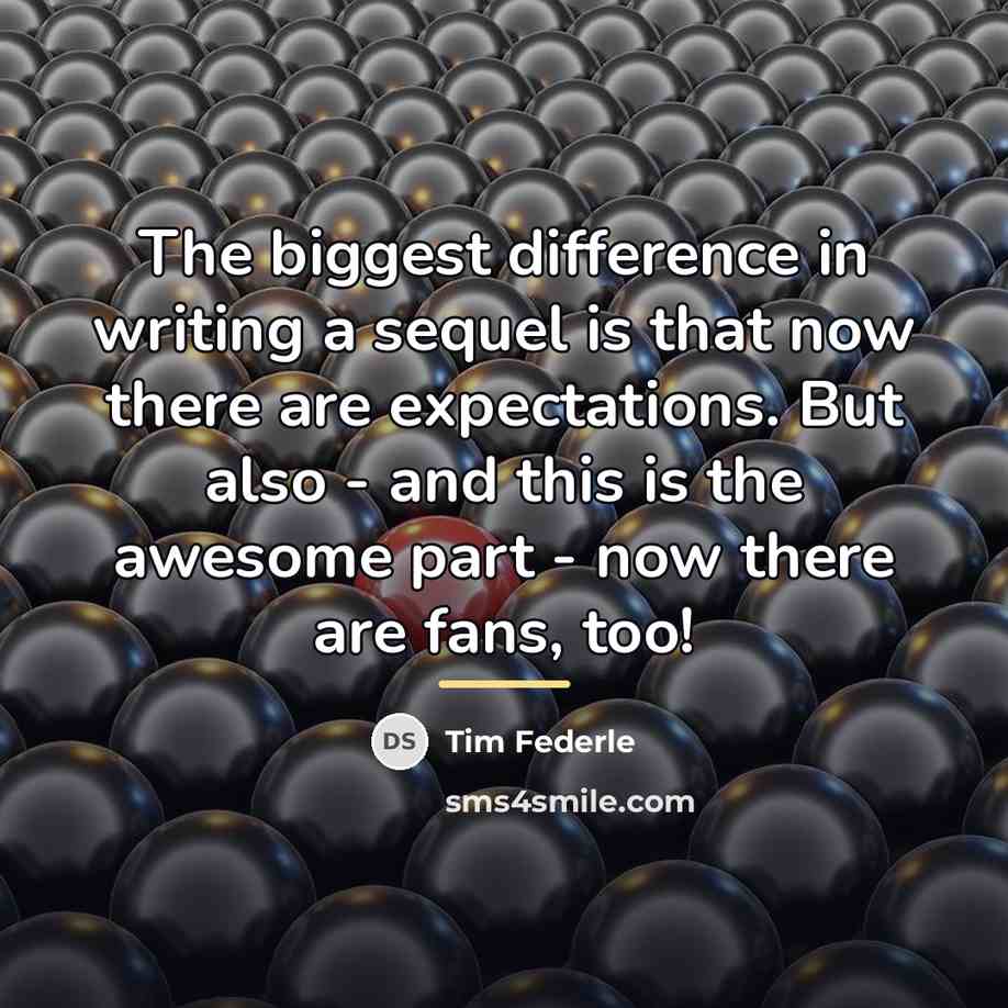 “The biggest difference in writing a sequel is that now…” quote by Tim Federle