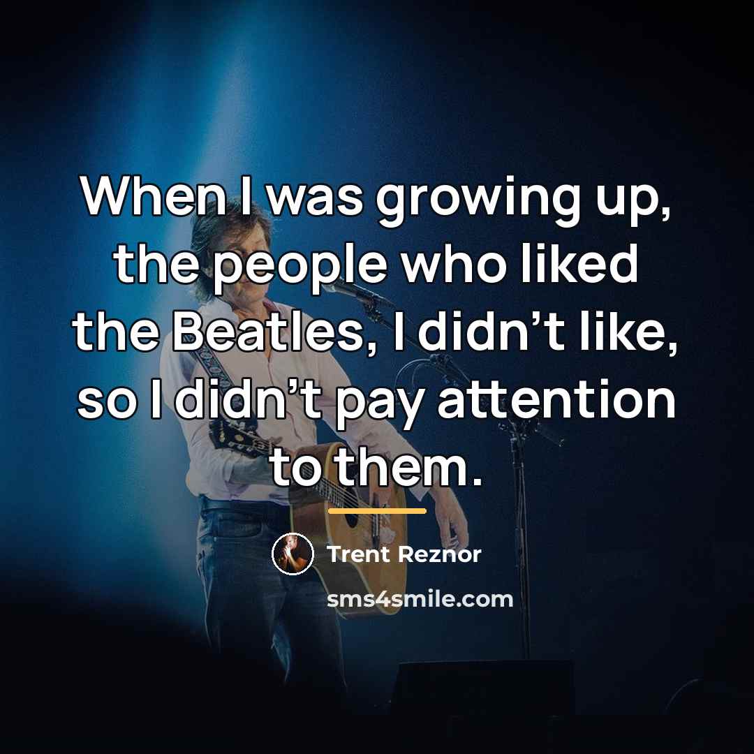 “When I was growing up, the people who liked the…” quote by Trent Reznor