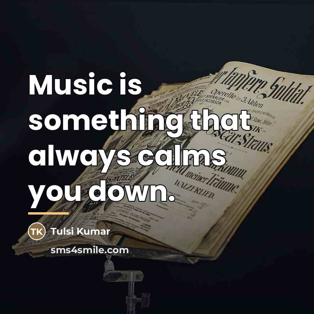 “Music is something that always calms you down.…” quote by Tulsi Kumar