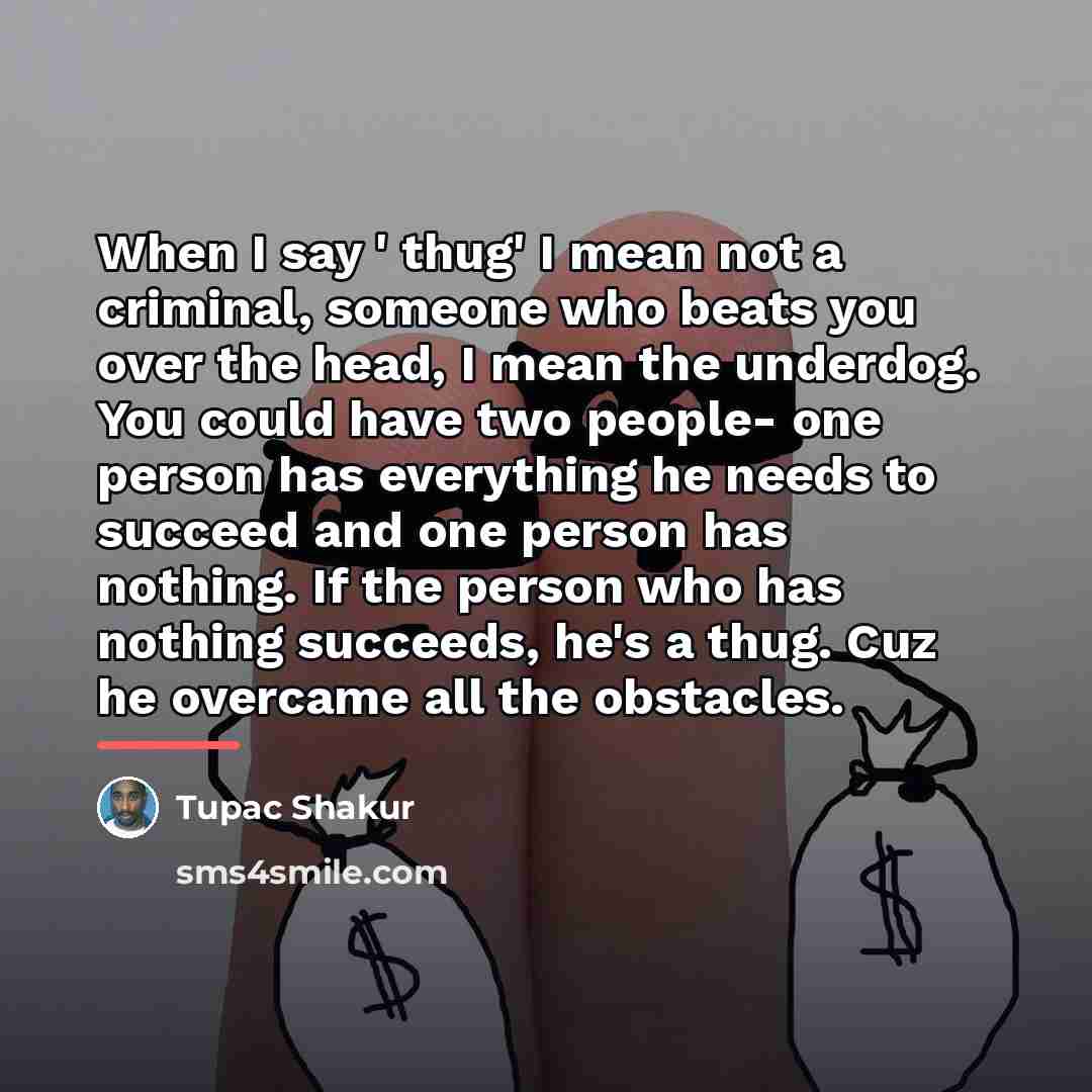 “When I say ' thug' I mean not a criminal,…” quote by Tupac Shakur