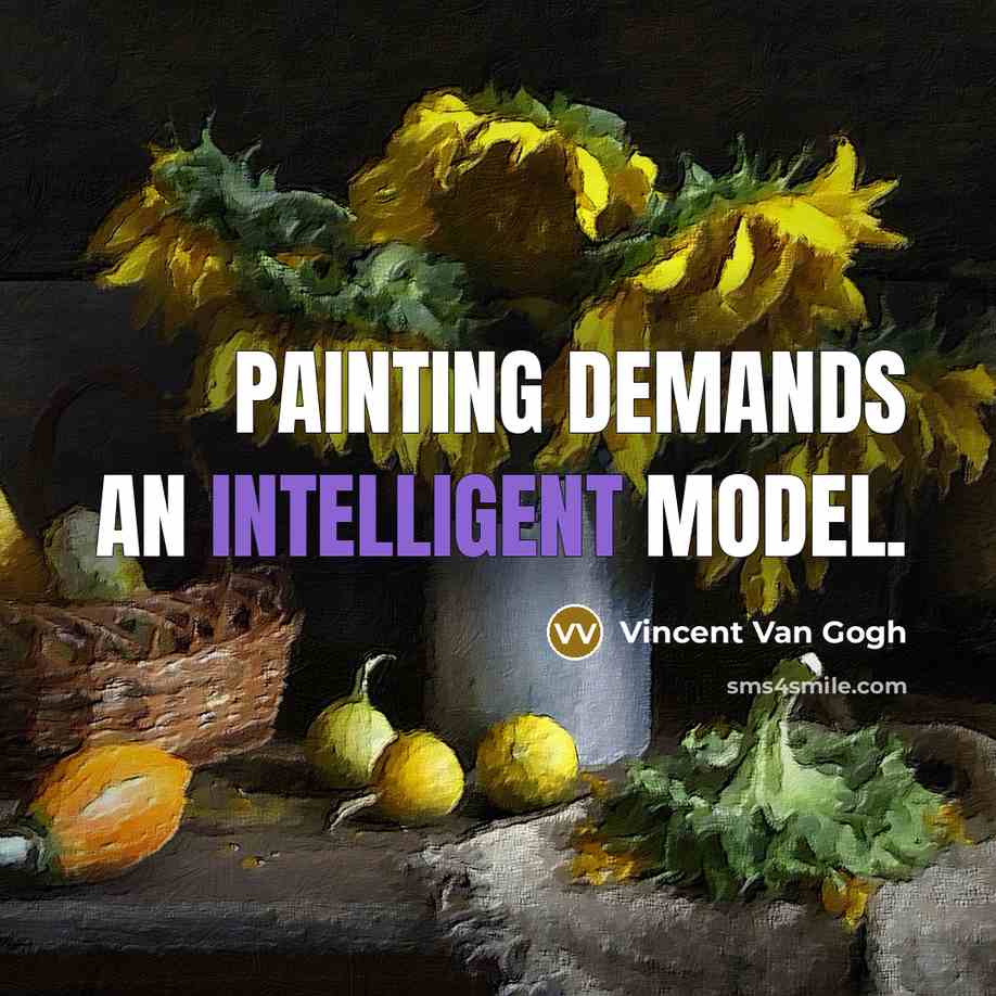 “Painting demands an intelligent model.” quote by Vincent Van Gogh