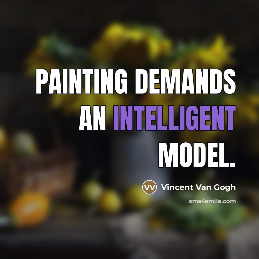 “Painting demands an intelligent model.…” quote by Vincent Van Gogh