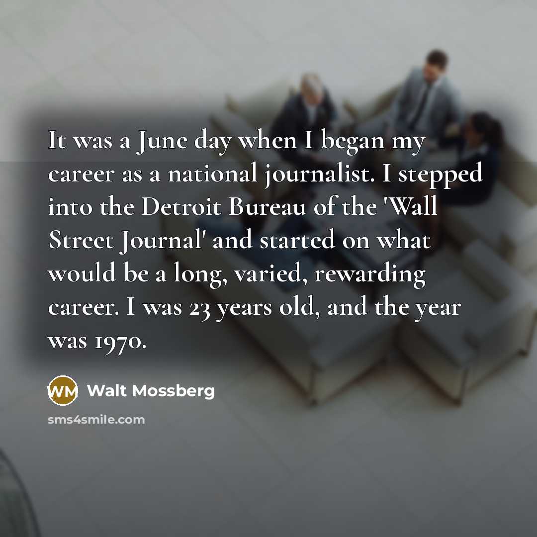 “It was a June day when I began my career…” quote by Walt Mossberg