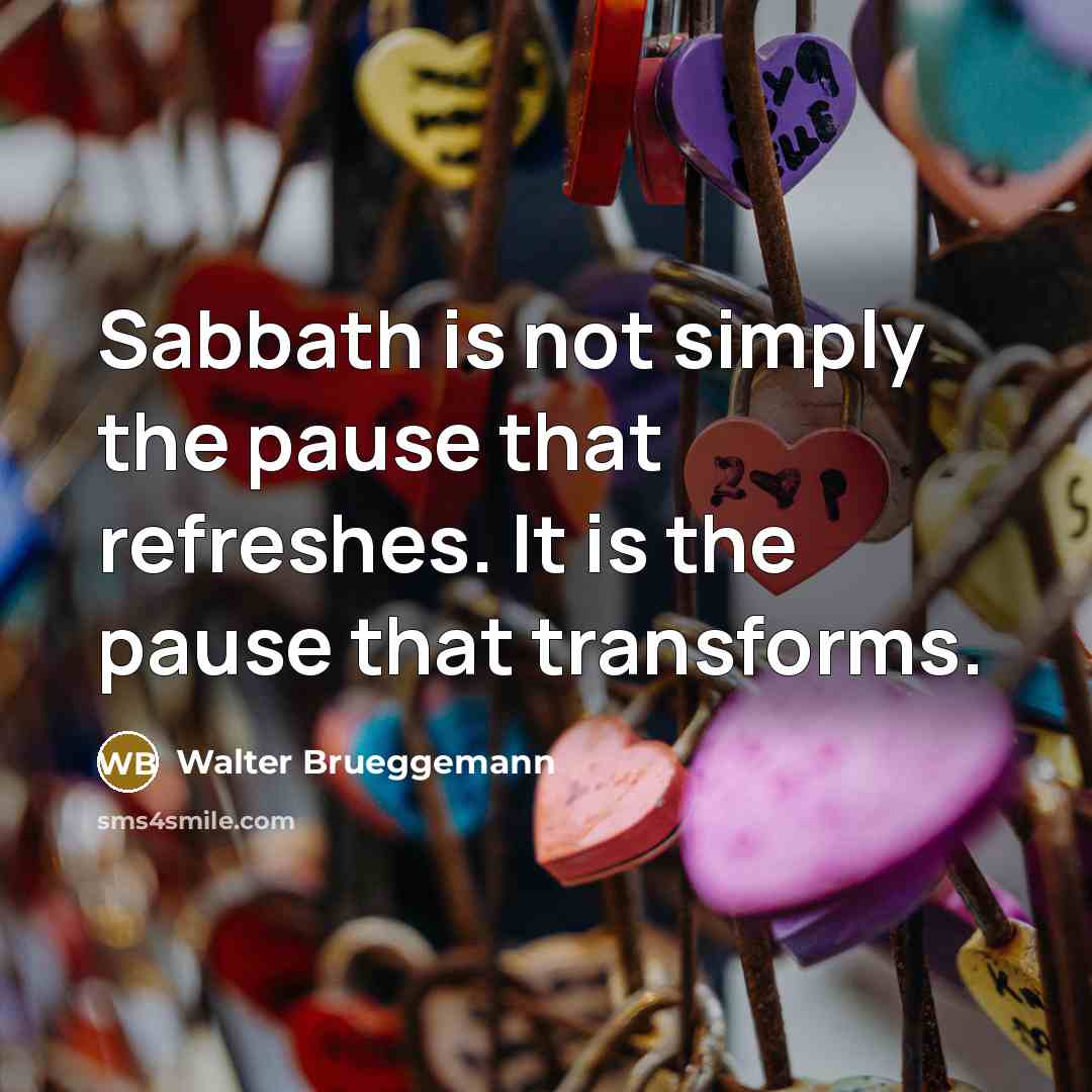 “Sabbath is not simply the pause that refreshes. It is…” quote by Walter Brueggemann