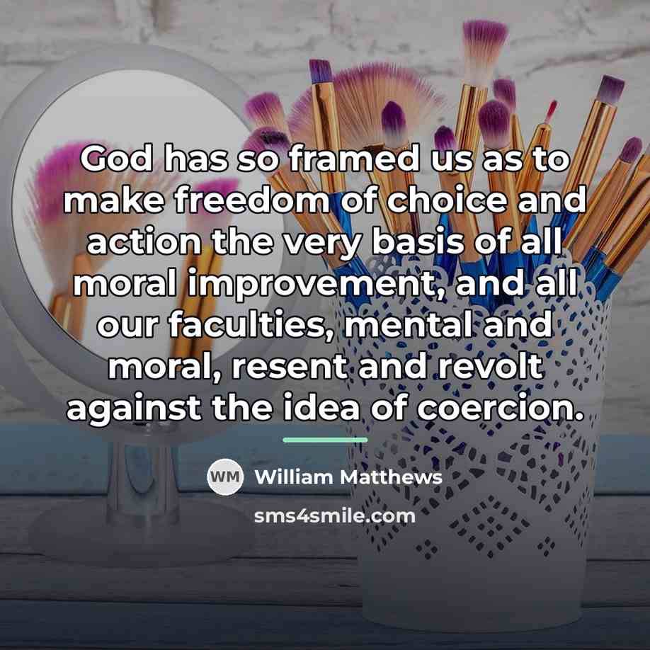 “God has so framed us as to make freedom of…” quote by William Matthews