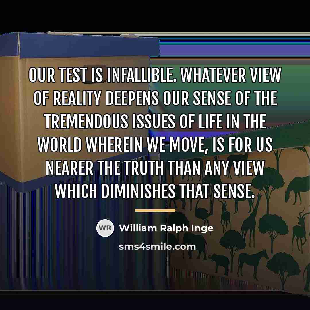 “Our test is infallible. Whatever view of reality deepens our…” quote by William Ralph Inge