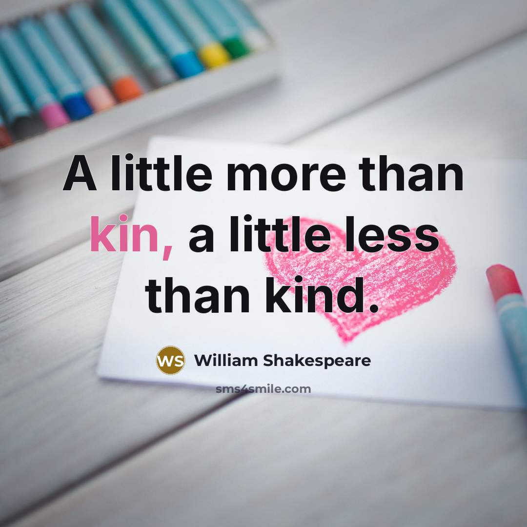 “A little more than kin, a little less than kind.…” quote by William Shakespeare