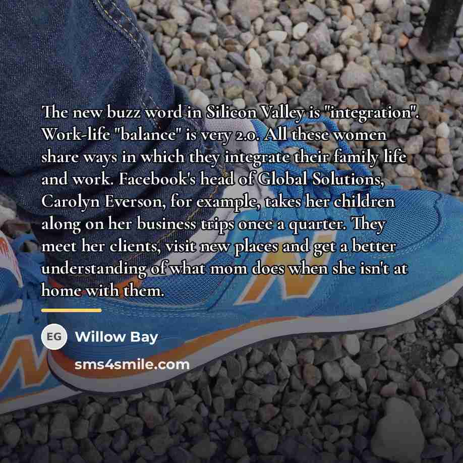 “The new buzz word in Silicon Valley is "integration". Work-life…” quote by Willow Bay