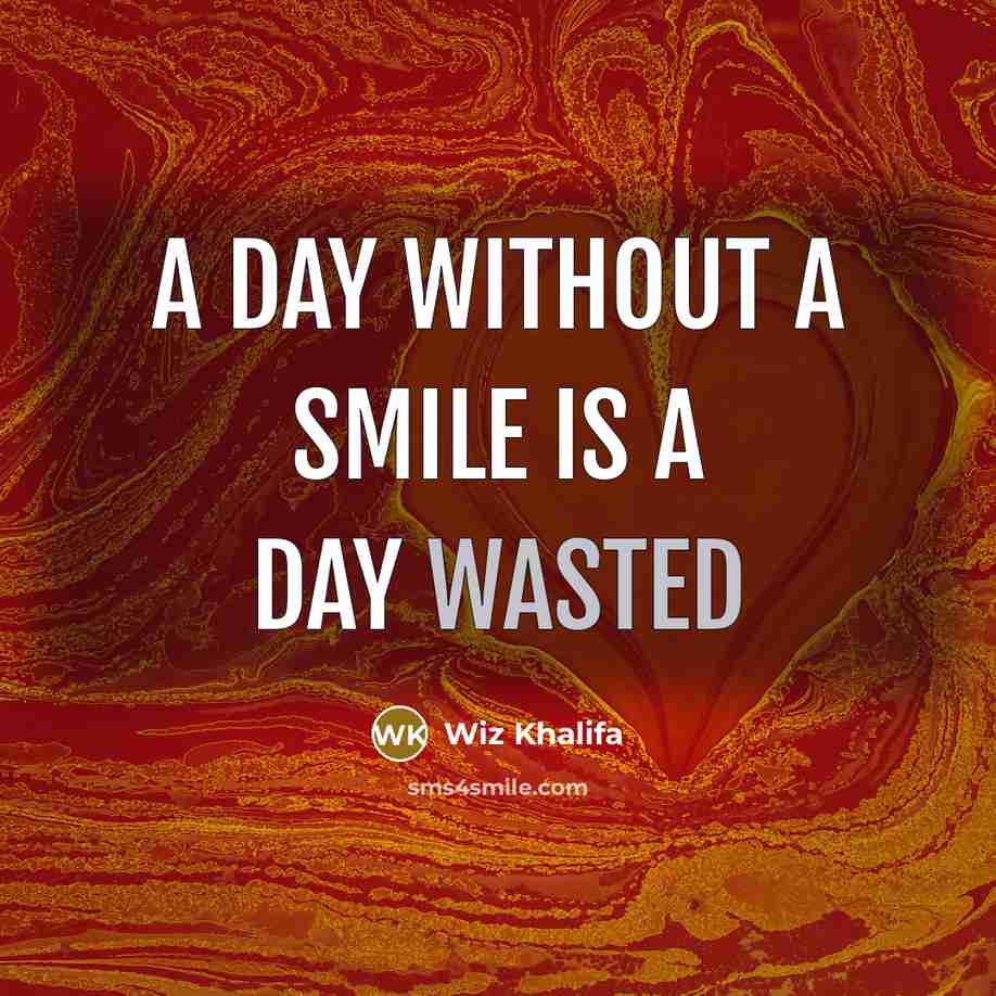 “A day without a smile is a day wasted…” quote by Wiz Khalifa