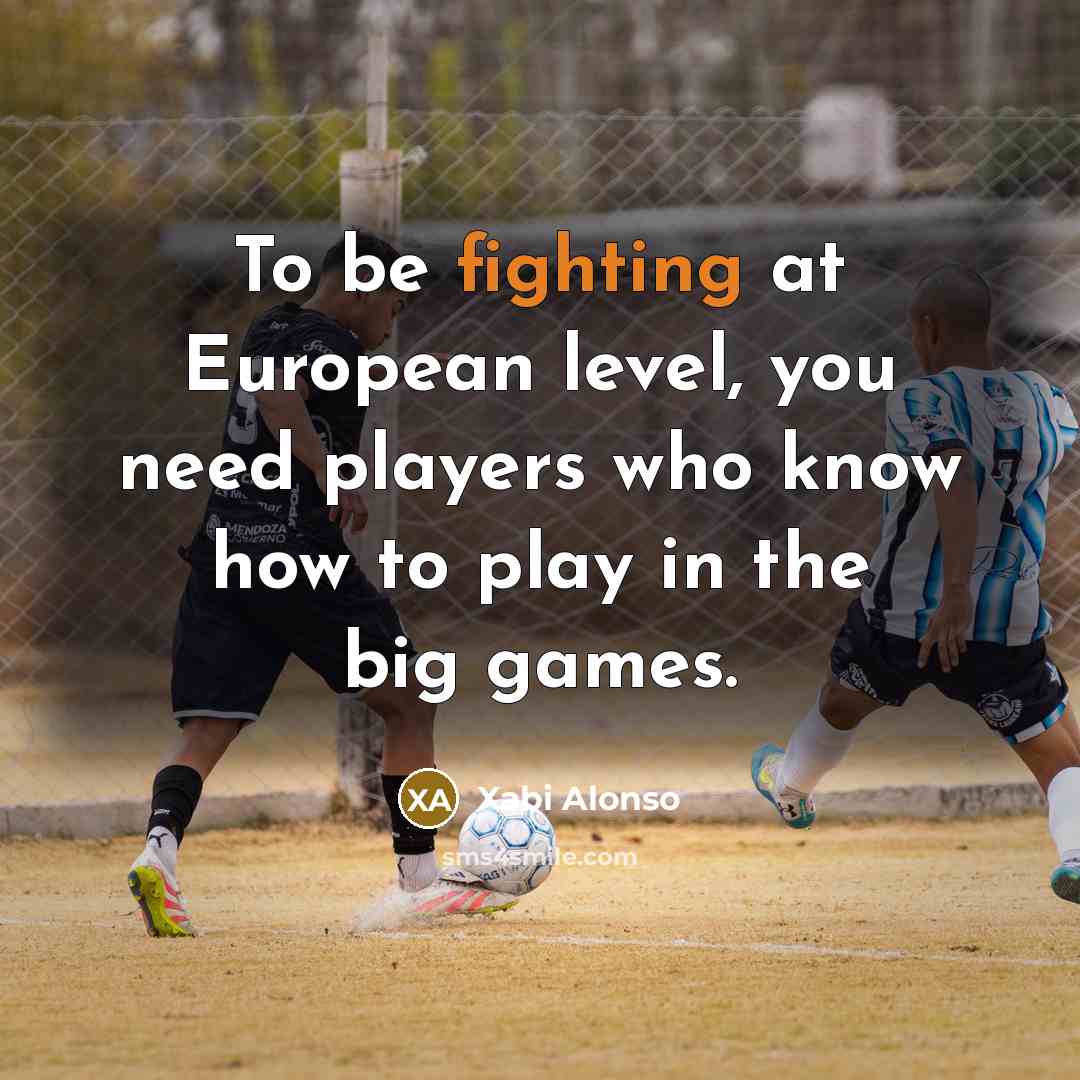 “To be fighting at European level, you need players who…” quote by Xabi Alonso