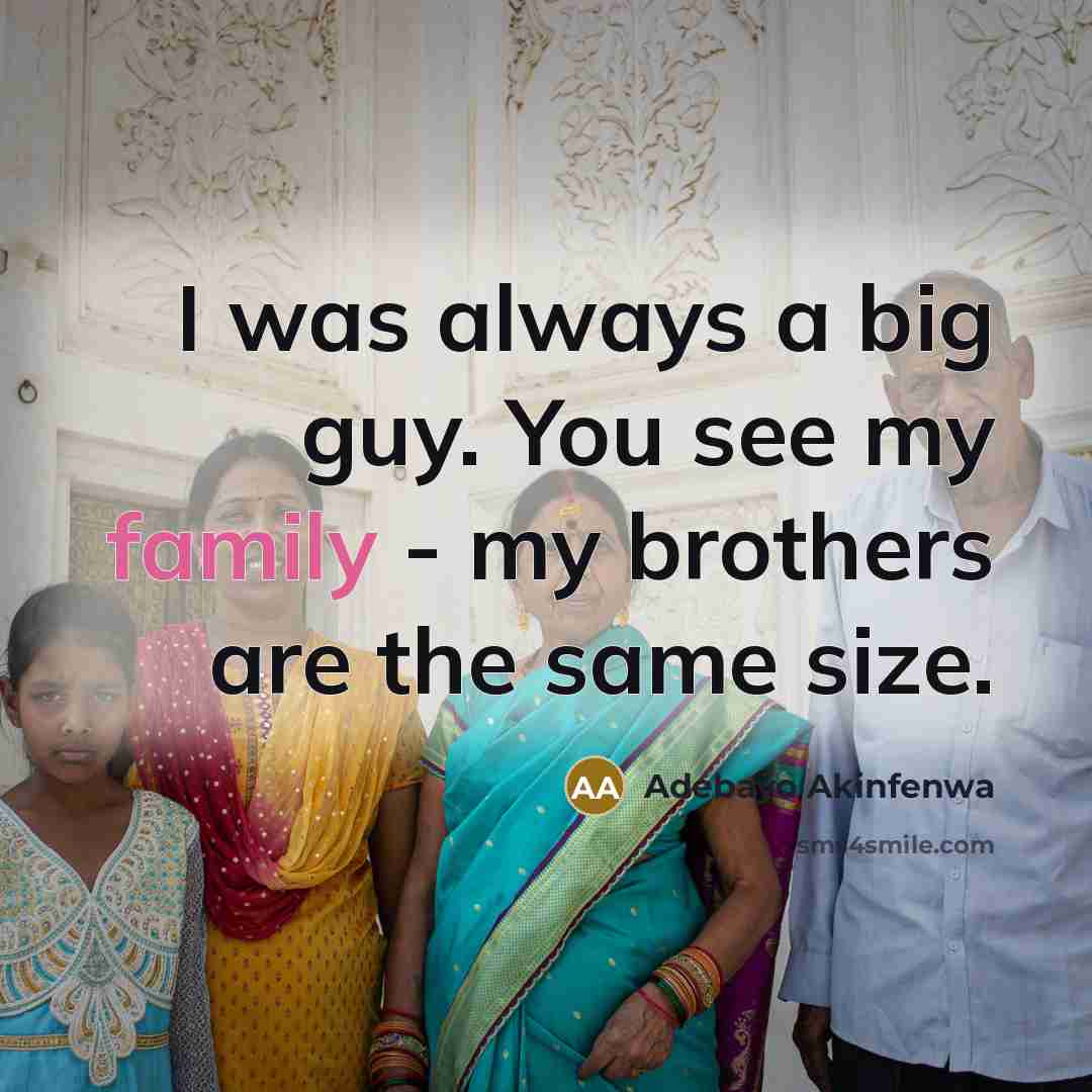 “I was always a big guy. You see my family…” quote by Adebayo Akinfenwa
