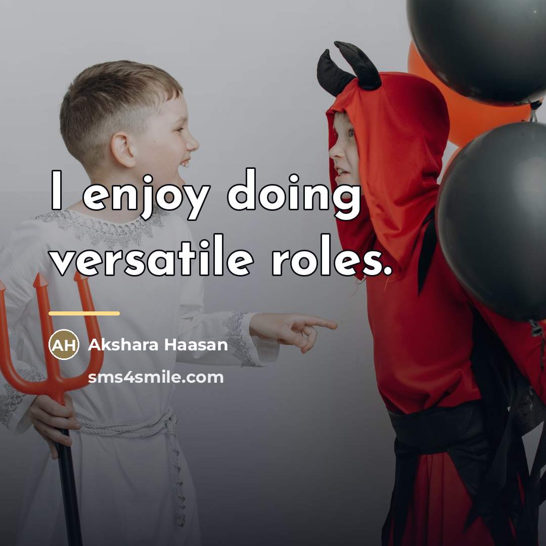 “I enjoy doing versatile roles.…” quote by Akshara Haasan