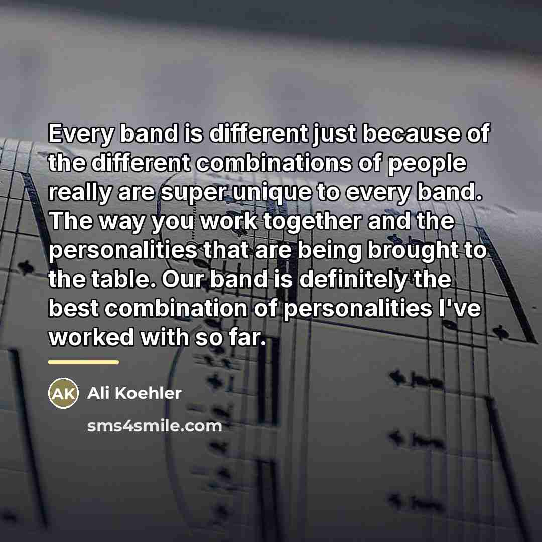 “Every band is different just because of the different combinations…” quote by Ali Koehler