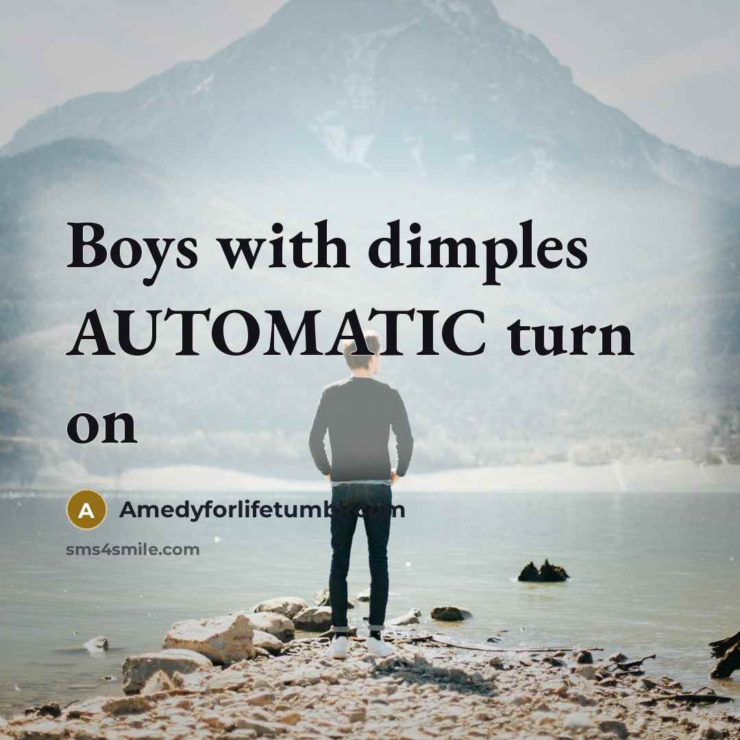 “Boys with dimples AUTOMATIC turn on” quote by Amedyforlifetumblrcom
