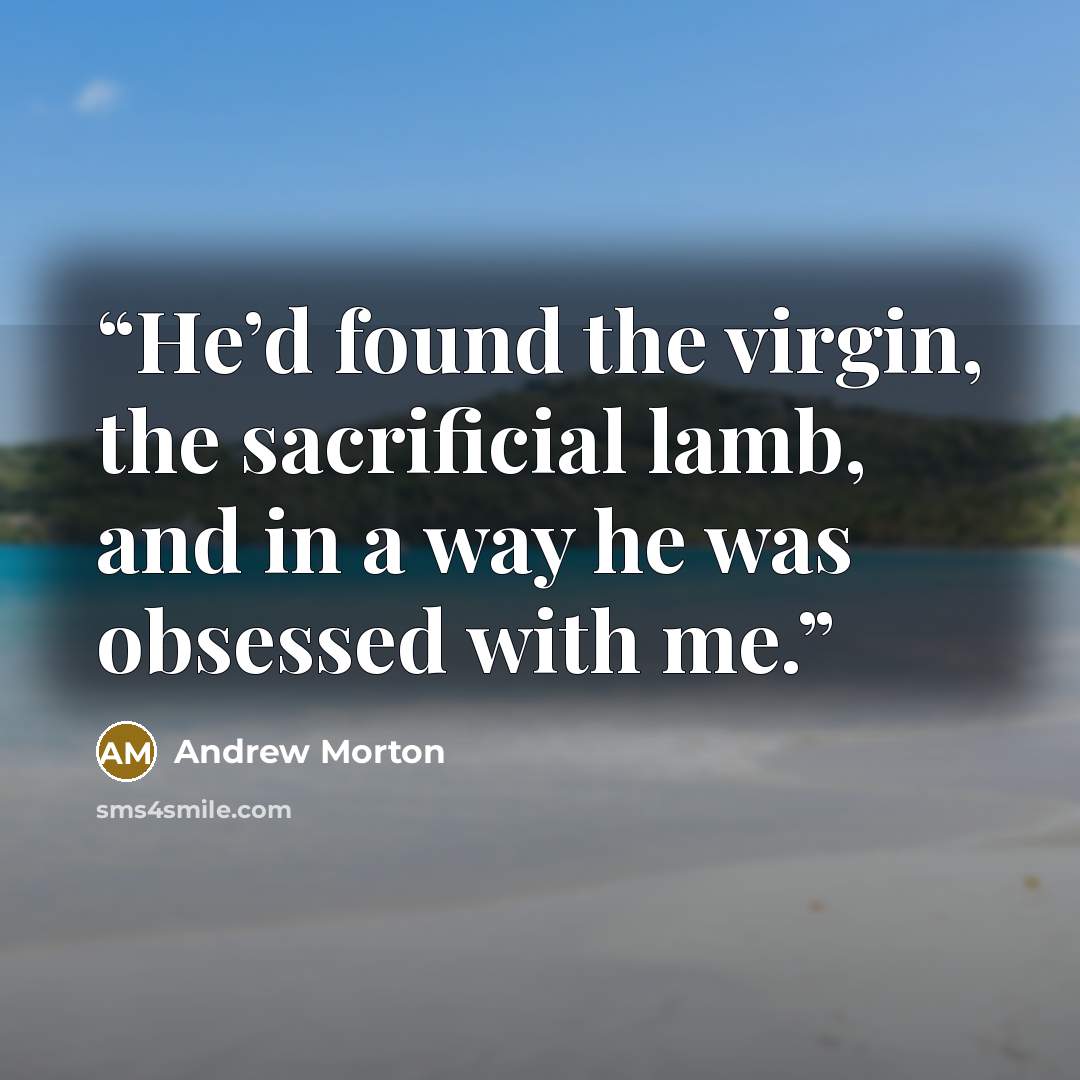 “He’d found the virgin, the sacrificial lamb, and in a way he was obsessed with me.” quote by Andrew Morton