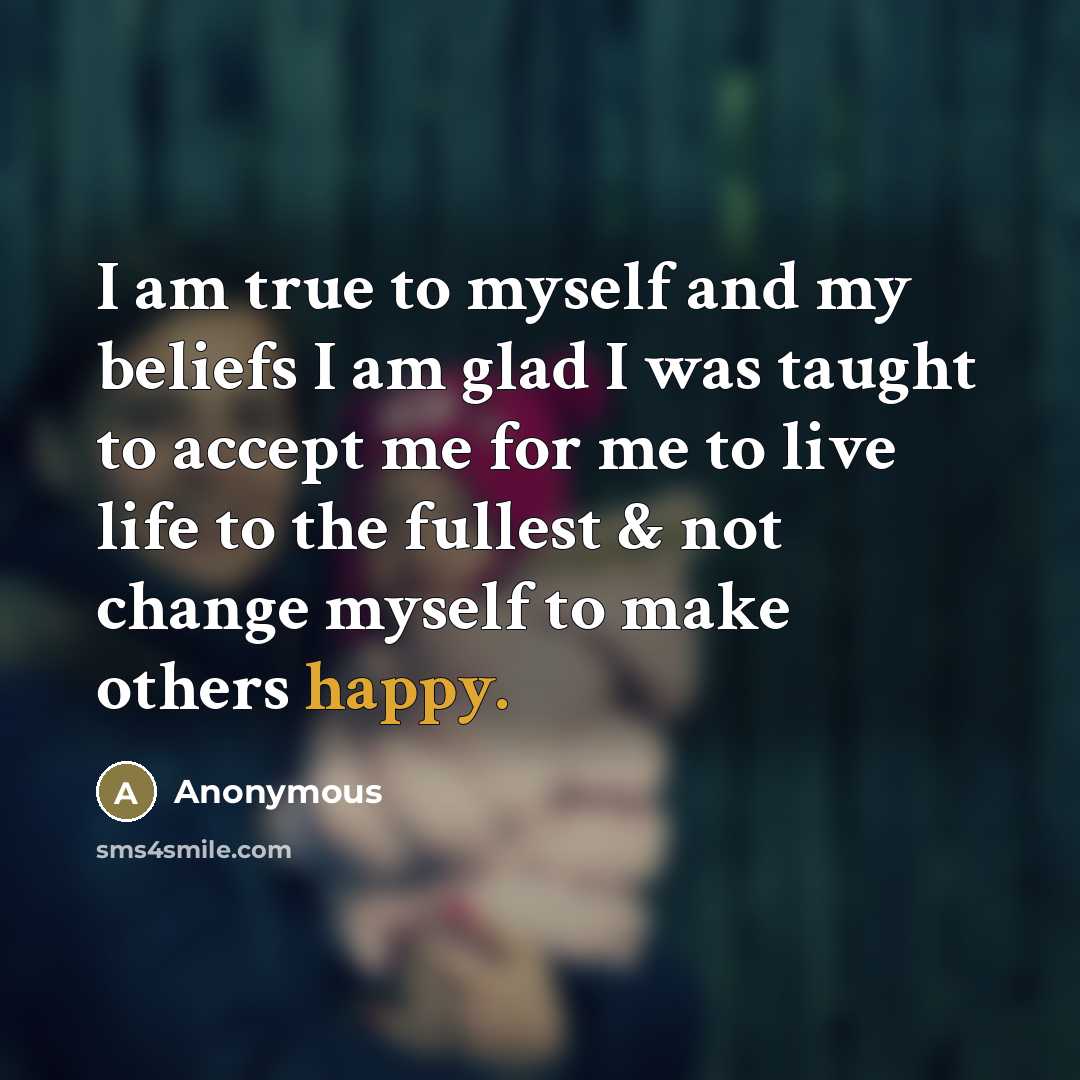 “I am true to myself and my beliefs I am…” quote by Anonymous