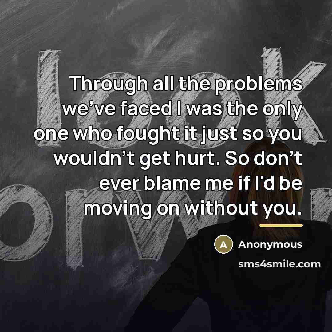 “Through all the problems we've faced I was the only…” quote by Anonymous