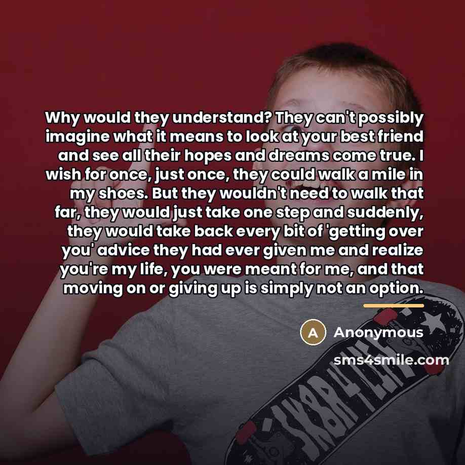 “Why would they understand? They can't possibly imagine what it…” quote by Anonymous