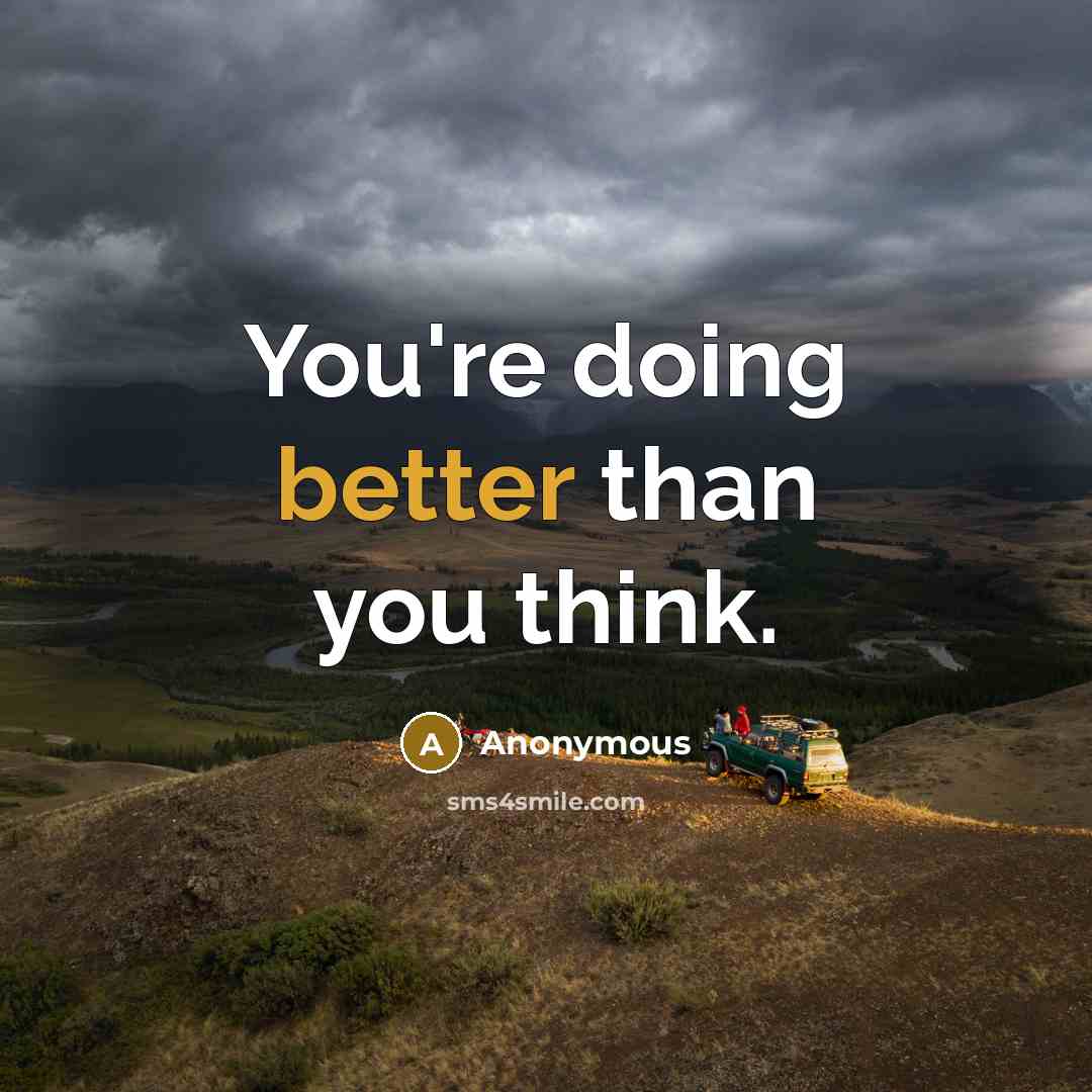 “You're doing better than you think.” quote by Anonymous