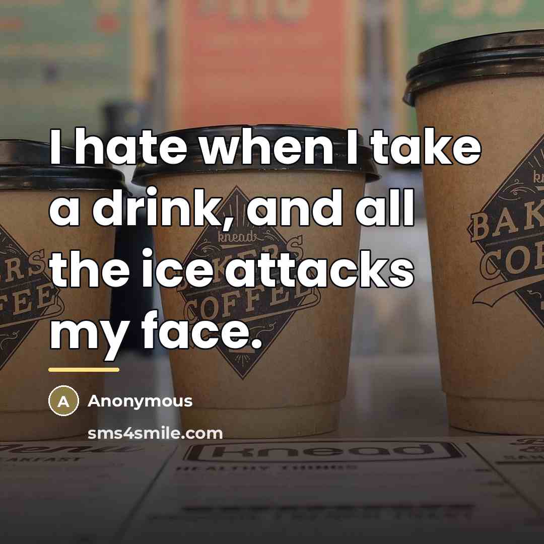 “I hate when I take a drink, and all the…” quote by Anonymous