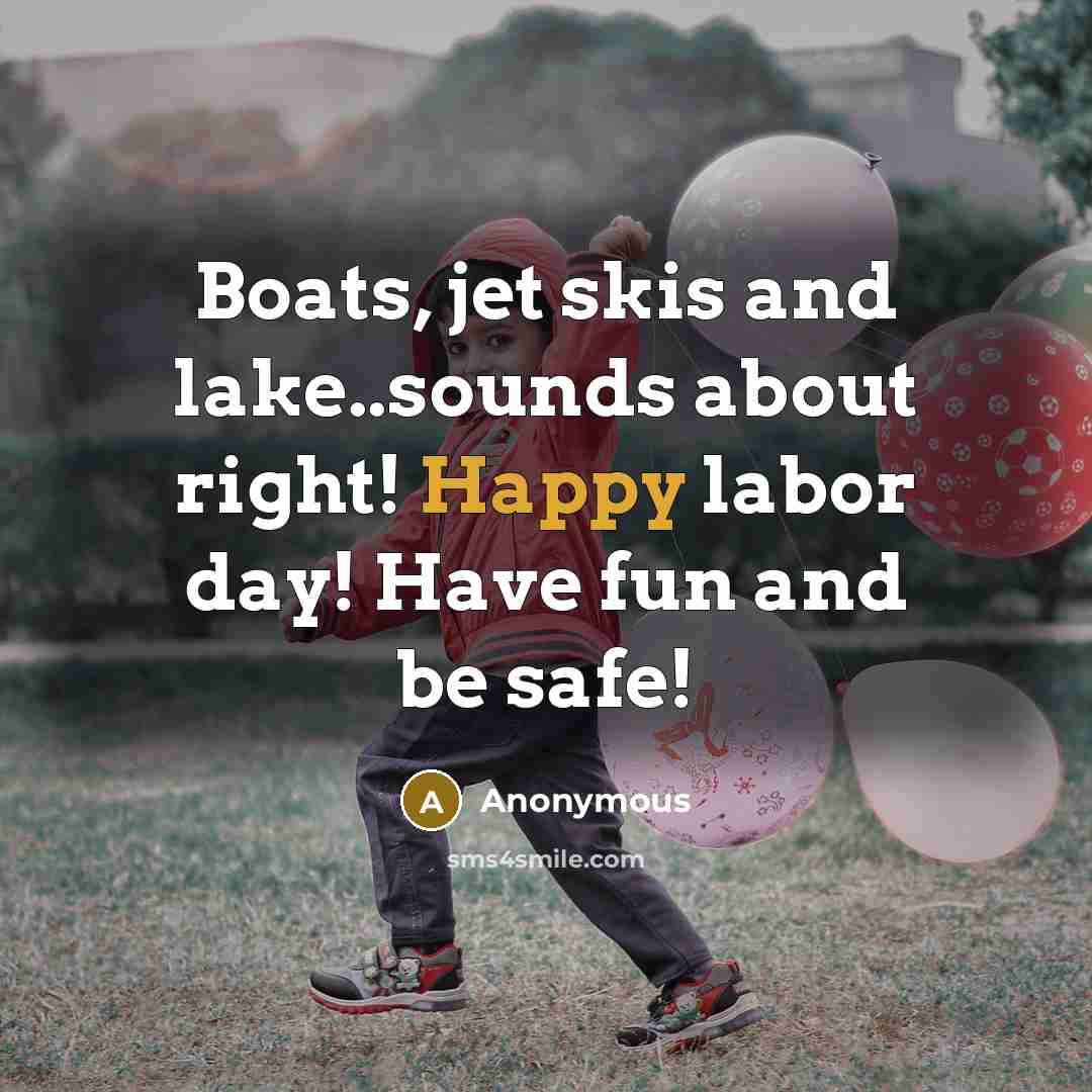 “Boats, jet skis and lake..sounds about right! Happy labor day!…” quote by Anonymous