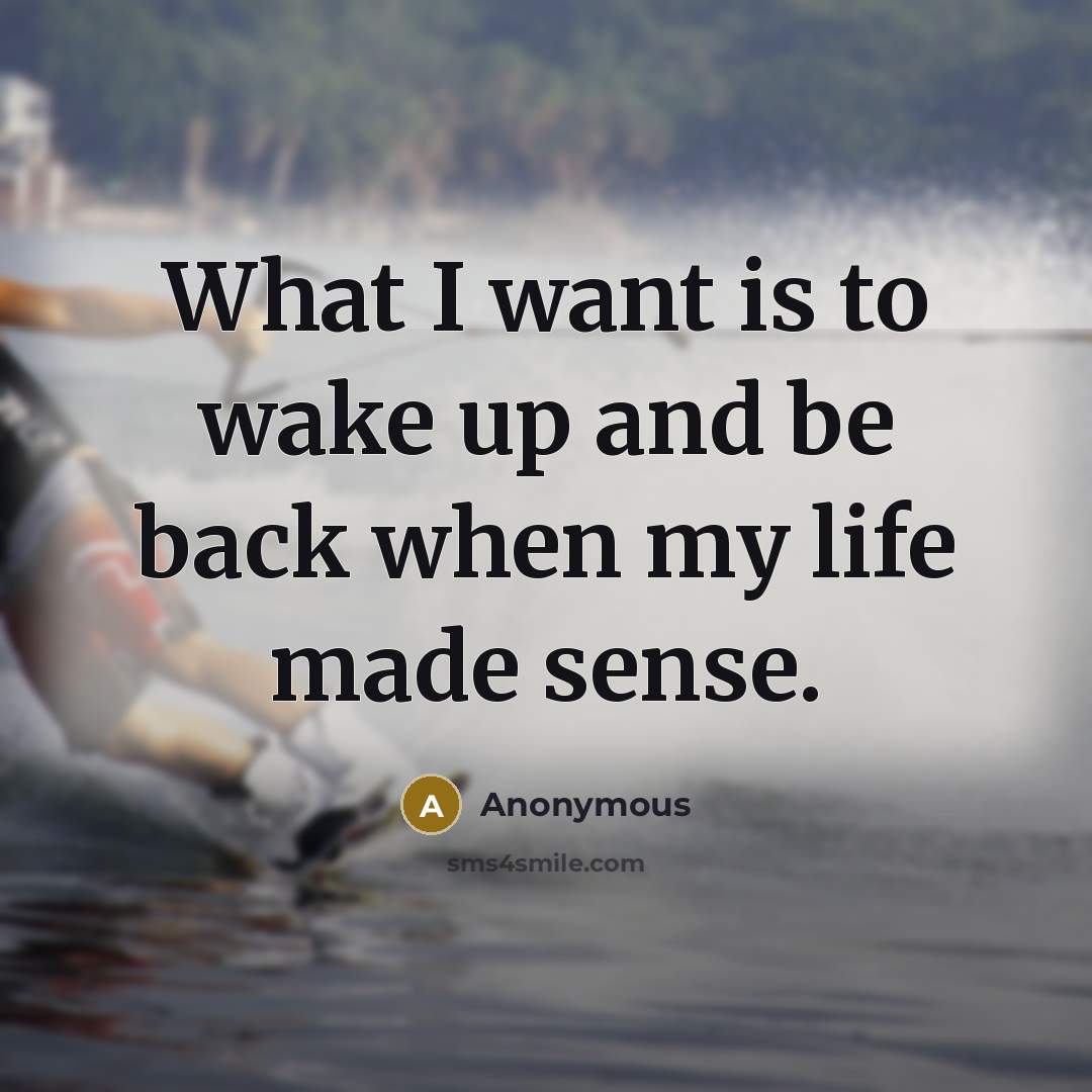 “What I want is to wake up and be back…” quote by Anonymous
