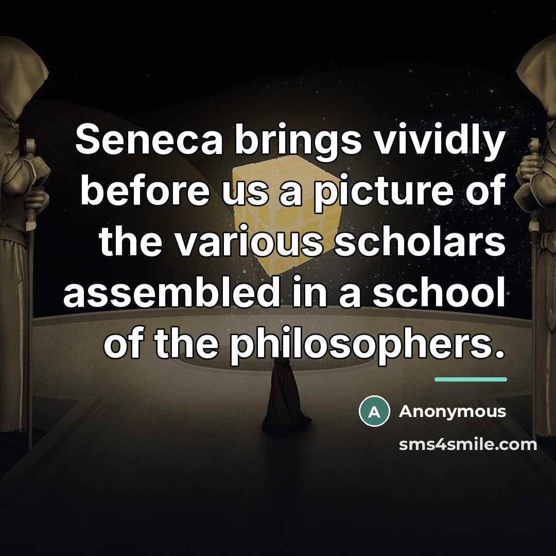“Seneca brings vividly before us a picture of the various…” quote by Anonymous