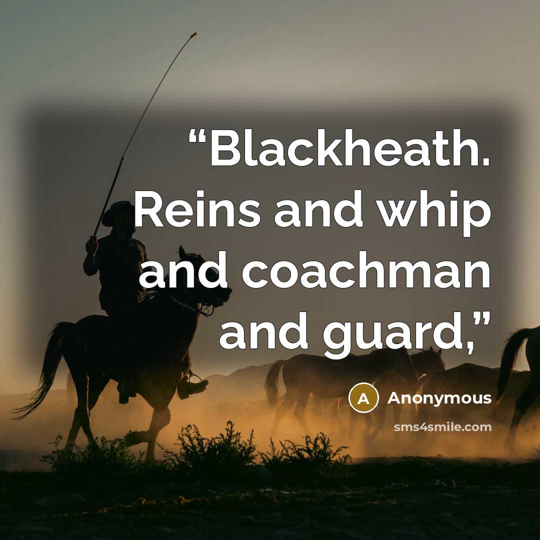 “Blackheath. Reins and whip and coachman and guard,” quote by Anonymous