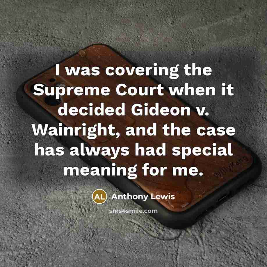 “I was covering the Supreme Court when it decided Gideon…” quote by Anthony Lewis
