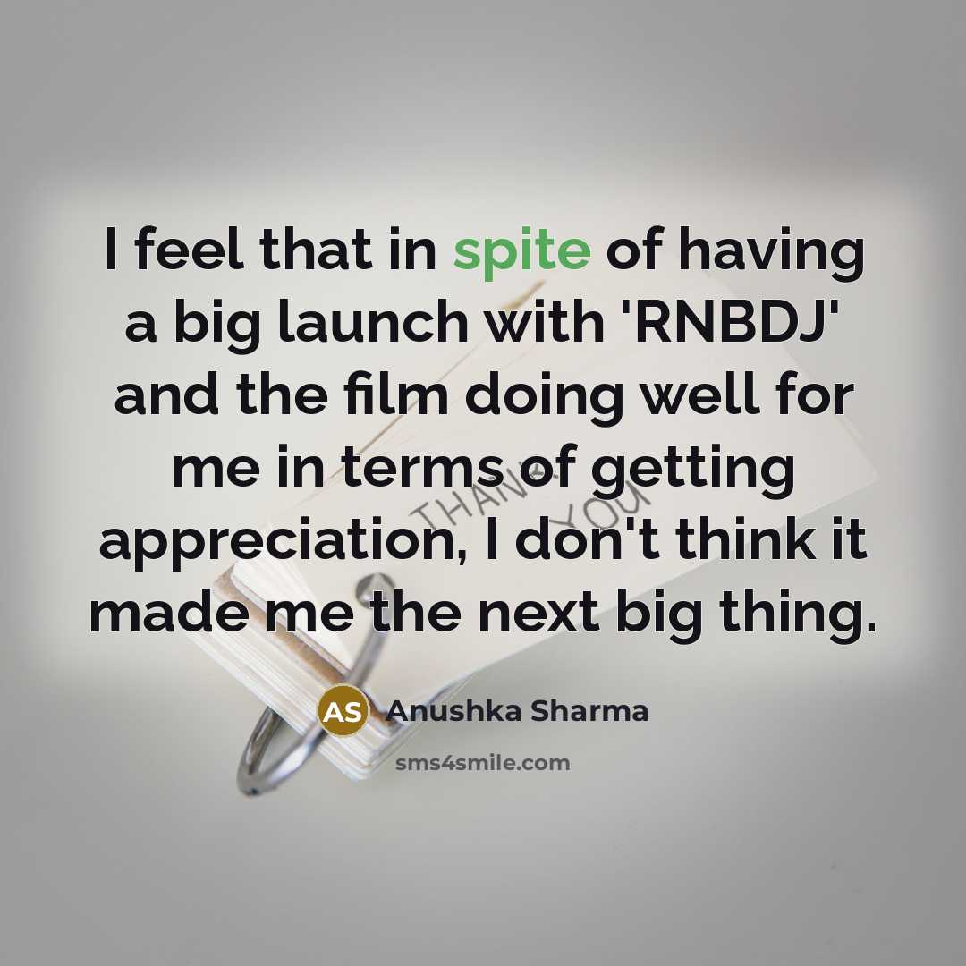 “I feel that in spite of having a big launch…” quote by Anushka Sharma