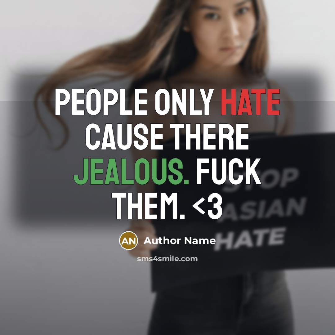 “People only hate cause there jealous. Fuck them.” quote by Author Name