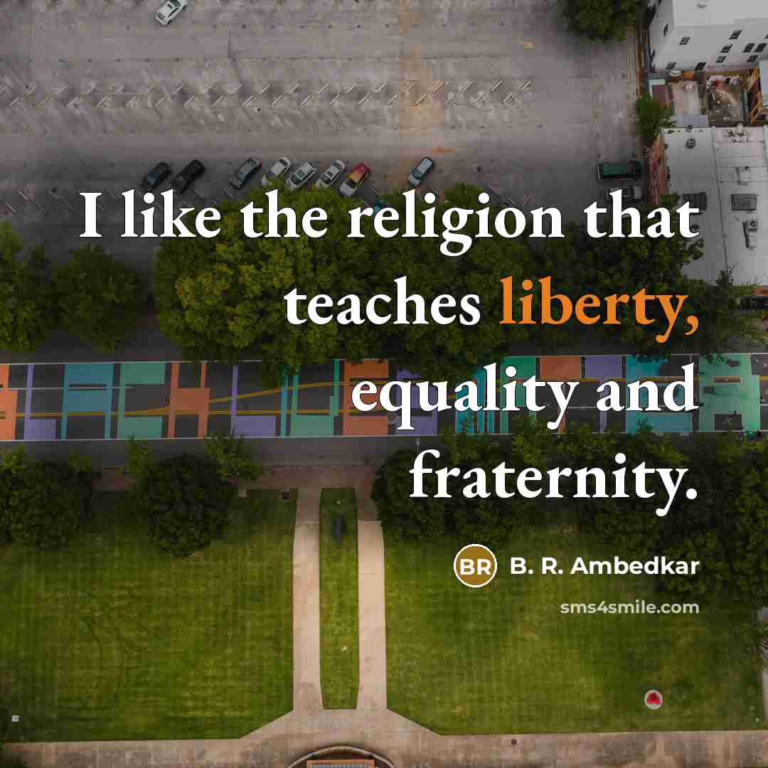 “I like the religion that teaches liberty, equality and fraternity.…” quote by B. R. Ambedkar