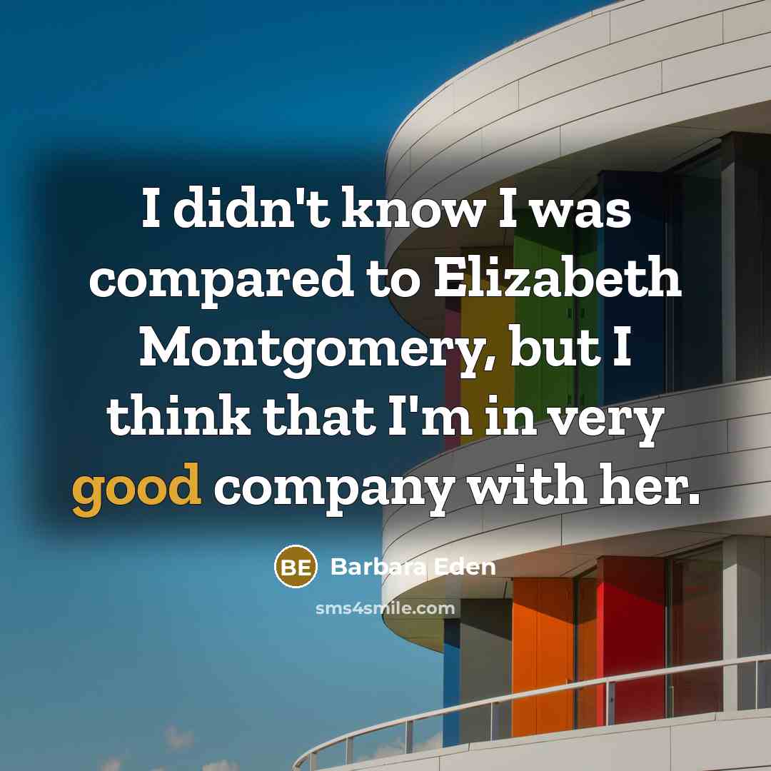 “I didn't know I was compared to Elizabeth Montgomery, but…” quote by Barbara Eden