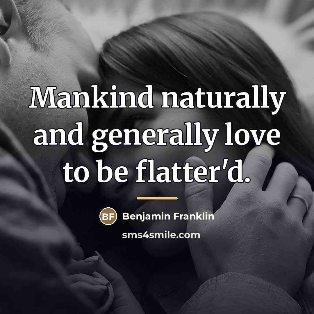 “Mankind naturally and generally love to be flatter'd.…” quote by Benjamin Franklin
